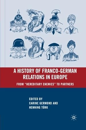 Immagine del venditore per A History of Franco-German Relations in Europe: From Hereditary Enemies to Partners [Paperback ] venduto da booksXpress