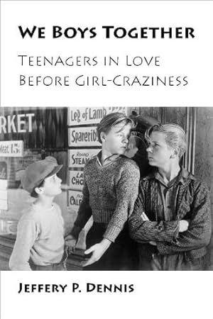 Image du vendeur pour We Boys Together: Teenagers in Love Before Girl-Craziness by Dennis, Jeffery P. [Library Binding ] mis en vente par booksXpress