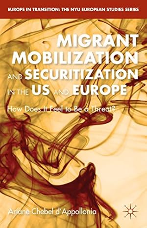 Seller image for Migrant Mobilization and Securitization in the US and Europe: How Does It Feel to Be a Threat? (Europe in Transition: The NYU European Studies Series) by d'Appollonia, A. Chebel [Hardcover ] for sale by booksXpress