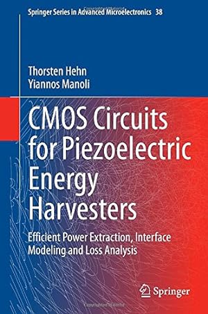 Bild des Verkufers fr CMOS Circuits for Piezoelectric Energy Harvesters: Efficient Power Extraction, Interface Modeling and Loss Analysis (Springer Series in Advanced Microelectronics) by Hehn, Thorsten, Manoli, Yiannos [Hardcover ] zum Verkauf von booksXpress
