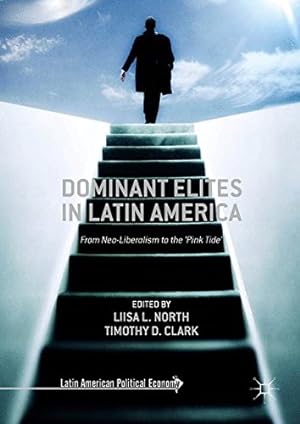 Seller image for Dominant Elites in Latin America: From Neo-Liberalism to the Pink Tide (Latin American Political Economy) [Hardcover ] for sale by booksXpress