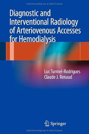 Image du vendeur pour Diagnostic and Interventional Radiology of Arteriovenous Accesses for Hemodialysis by Turmel-Rodrigues, Luc, Renaud, Claude J. [FRENCH LANGUAGE - Hardcover ] mis en vente par booksXpress