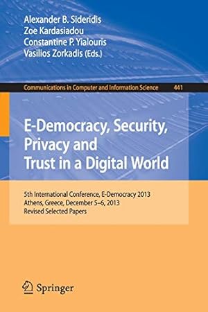 Seller image for E-Democracy, Security, Privacy and Trust in a Digital World: 5th International Conference, E-Democracy 2013, Athens, Greece, December 5-6, 2013, . in Computer and Information Science) [Paperback ] for sale by booksXpress