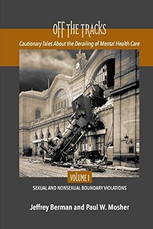 Seller image for Off the Tracks: Cautionary Tales about the Derailing of Mental Health Care Volume 1 Sexual and Nonsexual [Soft Cover ] for sale by booksXpress