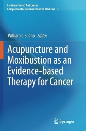 Seller image for Acupuncture and Moxibustion as an Evidence-based Therapy for Cancer (Evidence-based Anticancer Complementary and Alternative Medicine) [Paperback ] for sale by booksXpress