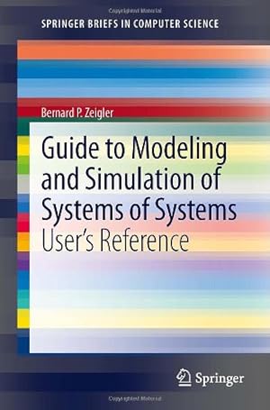 Imagen del vendedor de Guide to Modeling and Simulation of Systems of Systems: Users Reference (SpringerBriefs in Computer Science) by Zeigler, Bernard [Paperback ] a la venta por booksXpress