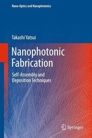 Seller image for Nanophotonic Fabrication: Self-Assembly and Deposition Techniques (Nano-Optics and Nanophotonics) by Yatsui, Takashi [Paperback ] for sale by booksXpress