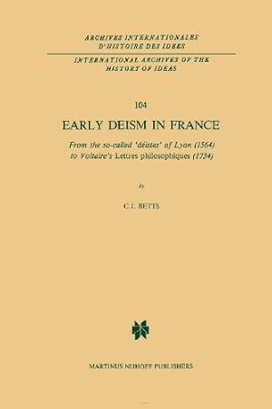 Image du vendeur pour Early Deism in France: From the So-Called 'déistes' of Lyon (1564) to Voltaire's 'lettres Philosophiques' (1734) (International Archives of the . internationales d'histoire des idées) by Betts, C.J. [Paperback ] mis en vente par booksXpress