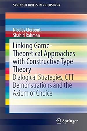 Seller image for Linking Game-Theoretical Approaches with Constructive Type Theory: Dialogical Strategies, CTT demonstrations and the Axiom of Choice (SpringerBriefs in Philosophy) [Soft Cover ] for sale by booksXpress