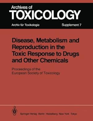 Imagen del vendedor de Disease, Metabolism and Reproduction in the Toxic Response to Drugs and Other Chemicals: Proceedings of the European Society of Toxicology Meeting . March 28 30, 1983 (Archives of Toxicology) [Paperback ] a la venta por booksXpress