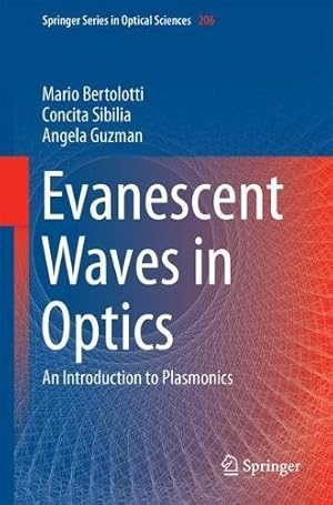 Seller image for Evanescent Waves in Optics: An Introduction to Plasmonics (Springer Series in Optical Sciences) by Bertolotti, Mario, Sibilia, Concita, M. Guzman, Angela [Hardcover ] for sale by booksXpress