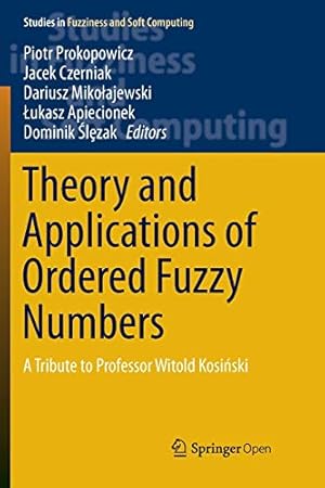 Seller image for Theory and Applications of Ordered Fuzzy Numbers: A Tribute to Professor Witold Kosiski (Studies in Fuzziness and Soft Computing) [Hardcover ] for sale by booksXpress