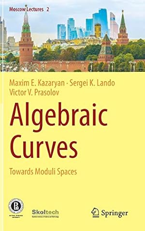 Seller image for Algebraic Curves: Towards Moduli Spaces (Moscow Lectures) by Kazaryan, Maxim E., Lando, Sergei K., Prasolov, Victor V. [Hardcover ] for sale by booksXpress