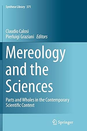 Seller image for Mereology and the Sciences: Parts and Wholes in the Contemporary Scientific Context (Synthese Library) [Soft Cover ] for sale by booksXpress