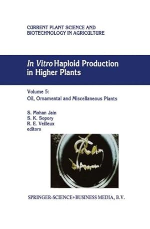 Imagen del vendedor de In Vitro Haploid Production in Higher Plants: Volume 5 Oil, Ornamental and Miscellaneous Plants (Current Plant Science and Biotechnology in Agriculture) [Paperback ] a la venta por booksXpress