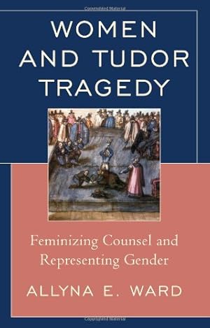 Seller image for Women and Tudor Tragedy: Feminizing Counsel and Representing Gender [Hardcover ] for sale by booksXpress