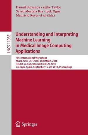 Immagine del venditore per Understanding and Interpreting Machine Learning in Medical Image Computing Applications (Lecture Notes in Computer Science) [Paperback ] venduto da booksXpress