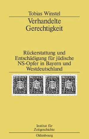 Seller image for Verhandelte Gerechtigkeit: Rückerstattung Und Entschädigung Für Jüdische Ns-opfer in Bayern Und Westdeutschland (Studien Zur Zeitgeschichte) (German Edition) [Hardcover ] for sale by booksXpress