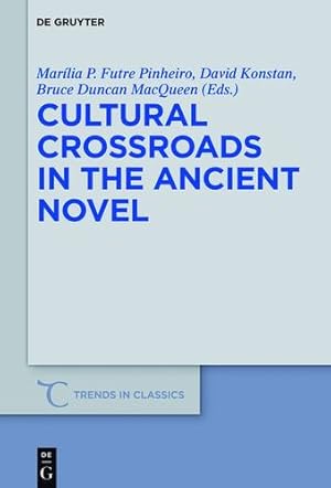 Imagen del vendedor de Cultural Crossroads in the Ancient Novel (Trends in Classics) by Futre Pinheiro, Marília P., Konstan, David, MacQueen, Bruce Duncan [Hardcover ] a la venta por booksXpress