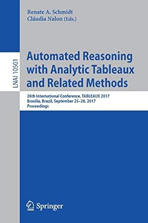 Seller image for Automated Reasoning with Analytic Tableaux and Related Methods: 26th International Conference, TABLEAUX 2017, Brasília, Brazil, September 2528, 2017, Proceedings (Lecture Notes in Computer Science) [Soft Cover ] for sale by booksXpress