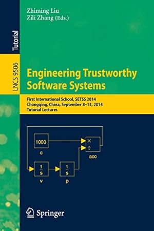Seller image for Engineering Trustworthy Software Systems: First International School, SETSS 2014, Chongqing, China, September 8-13, 2014. Tutorial Lectures (Lecture Notes in Computer Science) [Paperback ] for sale by booksXpress