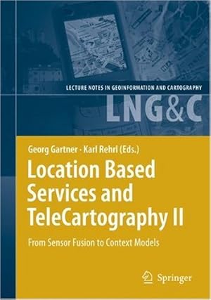 Seller image for Location Based Services and TeleCartography II: From Sensor Fusion to Context Models (Lecture Notes in Geoinformation and Cartography) (v. 2) [Hardcover ] for sale by booksXpress