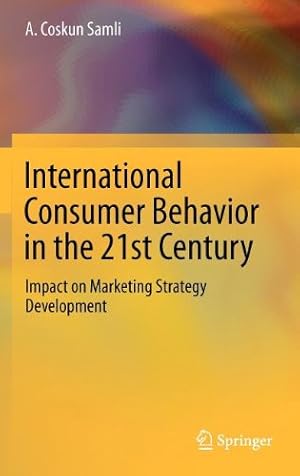 Imagen del vendedor de International Consumer Behavior in the 21st Century: Impact on Marketing Strategy Development by Samli, A. Coskun [Hardcover ] a la venta por booksXpress