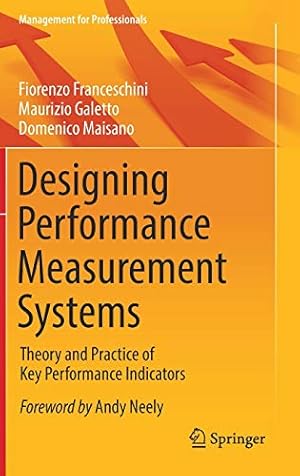 Bild des Verkufers fr Designing Performance Measurement Systems: Theory and Practice of Key Performance Indicators (Management for Professionals) by Franceschini, Fiorenzo, Galetto, Maurizio, Maisano, Domenico [Hardcover ] zum Verkauf von booksXpress