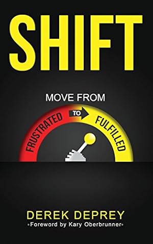 Seller image for SHIFT: Move from Frustrated to Fulfilled by Derek Deprey [Hardcover ] for sale by booksXpress