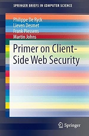 Seller image for Primer on Client-Side Web Security (SpringerBriefs in Computer Science) by De Ryck, Philippe, Desmet, Lieven, Piessens, Frank, Johns, Martin [Paperback ] for sale by booksXpress