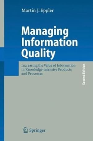 Seller image for Managing Information Quality: Increasing the Value of Information in Knowledge-intensive Products and Processes by Eppler, Martin J. [Hardcover ] for sale by booksXpress