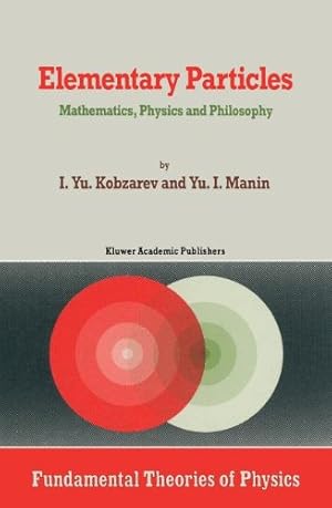 Imagen del vendedor de Elementary Particles: Mathematics, Physics and Philosophy (Fundamental Theories of Physics) by Manin, Y.I., Kobzarev [Paperback ] a la venta por booksXpress