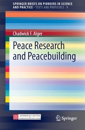 Immagine del venditore per Peace Research and Peacebuilding (SpringerBriefs on Pioneers in Science and Practice) (Volume 9) by Alger, Chadwick F [Paperback ] venduto da booksXpress