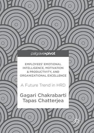 Seller image for Employees' Emotional Intelligence, Motivation & Productivity, and Organizational Excellence: A Future Trend in HRD by Chakrabarti, Gagari [Paperback ] for sale by booksXpress