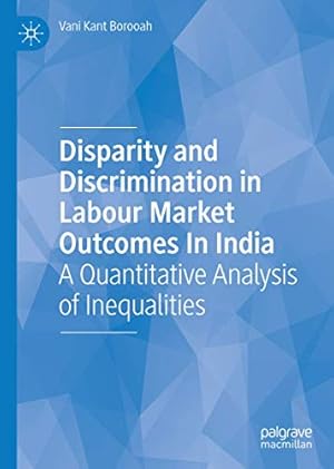 Imagen del vendedor de Disparity and Discrimination in Labour Market Outcomes in India: A Quantitative Analysis of Inequalities by Borooah, Vani Kant [Hardcover ] a la venta por booksXpress