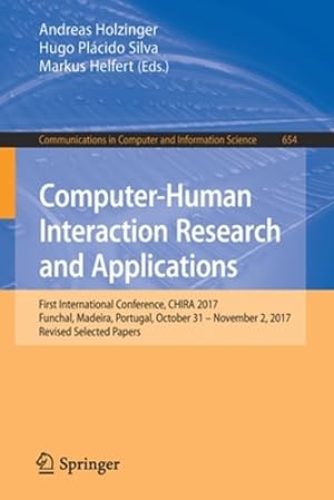Immagine del venditore per Computer-Human Interaction Research and Applications: First International Conference, CHIRA 2017, Funchal, Madeira, Portugal, October 31 â   November 2, . in Computer and Information Science) [Paperback ] venduto da booksXpress