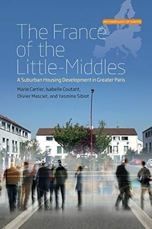 Seller image for The France of the Little-Middles: A Suburban Housing Development in Greater Paris (Anthropology of Europe) by Cartier, Marie, Coutant, Isabelle, Masclet, Olivier, Siblot, Yasmine [Paperback ] for sale by booksXpress