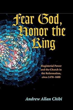 Seller image for Fear God, Honor the King: Magisterial Power and the Church in the Reformation, circa 1470-1600 [Soft Cover ] for sale by booksXpress