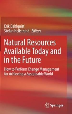Imagen del vendedor de Natural Resources Available Today and in the Future: How to Perform Change Management for Achieving a Sustainable World [Hardcover ] a la venta por booksXpress