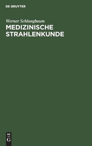 Seller image for Medizinische Strahlenkunde: Eine Einf ¼hrung in Die Physikalischen, Technischen Und Biologischen Grundlagen Der Medizinischen Strahlenanwendung F ¼r . Und -Assistenten (German Edition) [Hardcover ] for sale by booksXpress