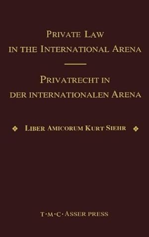 Seller image for Private Law in the International Arena - From National Conflict Rules Towards Harmonization and Unification: Liber amicorum Kurt Siehr by Basedow, Jurgen, Meier, Isaak, Girsberger, Daniel, Einhorn, Talia, Schnyder, Anton K. [Hardcover ] for sale by booksXpress
