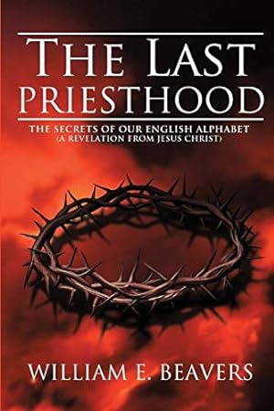 Seller image for The Last Priesthood: The Secrets of Our English Alphabet ( A Revelation from Jesus Christ ) [Soft Cover ] for sale by booksXpress