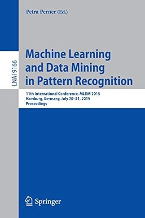 Imagen del vendedor de Machine Learning and Data Mining in Pattern Recognition: 11th International Conference, MLDM 2015, Hamburg, Germany, July 20-21, 2015, Proceedings (Lecture Notes in Computer Science) [Paperback ] a la venta por booksXpress