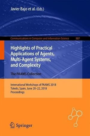 Image du vendeur pour Highlights of Practical Applications of Agents, Multi-Agent Systems, and Complexity: The PAAMS Collection: International Workshops of PAAMS 2018, . in Computer and Information Science) [Paperback ] mis en vente par booksXpress