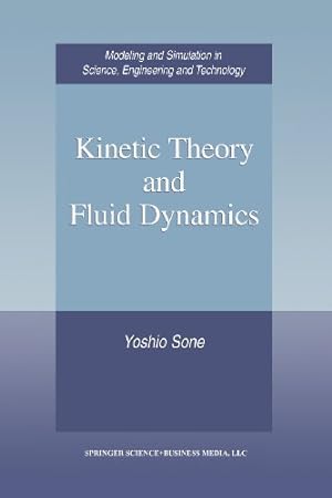 Imagen del vendedor de Kinetic Theory and Fluid Dynamics (Modeling and Simulation in Science, Engineering and Technology) by Sone, Yoshio [Paperback ] a la venta por booksXpress