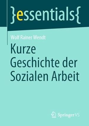 Seller image for Kurze Geschichte der Sozialen Arbeit (essentials) (German Edition) by Wendt, Wolf Rainer [Paperback ] for sale by booksXpress