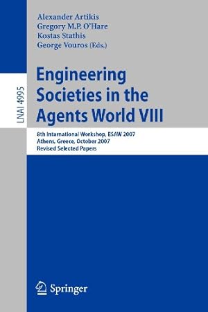 Imagen del vendedor de Engineering Societies in the Agents World VIII: 8th International Workshop, ESAW 2007, Athens, Greece, October 22-24, 2007, Revised Selected Papers (Lecture Notes in Computer Science) [Paperback ] a la venta por booksXpress