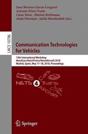 Immagine del venditore per Communication Technologies for Vehicles: 13th International Workshop, Nets4Cars/Nets4Trains/Nets4Aircraft 2018, Madrid, Spain, May 17-18, 2018, Proceedings (Lecture Notes in Computer Science) [Paperback ] venduto da booksXpress