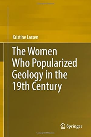 Image du vendeur pour The Women Who Popularized Geology in the 19th Century by Larsen, Kristine [Hardcover ] mis en vente par booksXpress