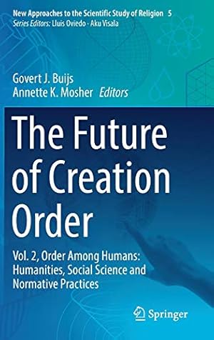 Seller image for The Future of Creation Order: Vol. 2, Order Among Humans: Humanities, Social Science and Normative Practices (New Approaches to the Scientific Study of Religion) [Hardcover ] for sale by booksXpress